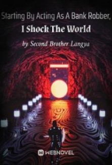 Read Starting By Acting As A Bank Robber, I Shock The World Online