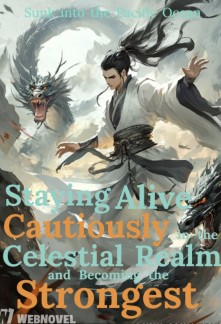 Read Staying Alive Cautiously in the Celestial Realm and Becoming the Strongest Online
