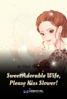Read Sweet Adorable Wife, Please Kiss Slower! Online