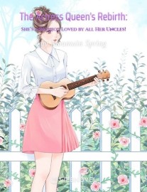 Read The Actress Queen’s Rebirth: She’s a Bigshot Loved by All Her Uncles! Online