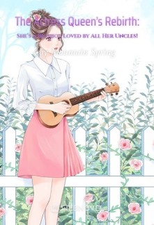 Read The Actress Queen’s Rebirth: She’s a Bigshot Loved by All Her Uncles! Online