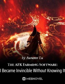 Read The AFK Farming Software: I Became Invincible Without Knowing It Online