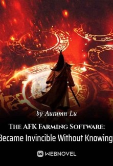Read The AFK Farming Software: I Became Invincible Without Knowing It Online