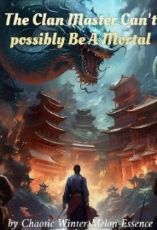 Read The Clan Master Can't possibly Be A Mortal Online