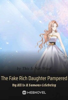 Read The Fake Rich Daughter Pampered By All Is A Famous Celebrity Online