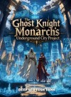 The Ghost Knight Monarch's Underground City Project