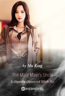 Read The Male Main's Uncle Is Openly Obsessed With Me Online