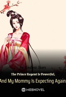 Read The Prince Regent Is Powerful, And My Mommy Is Expecting Again! Online