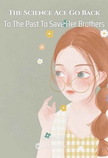 Read The Science Ace Go Back To The Past To Save Her Brothers Online