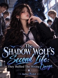 The Shadow Wolf's Second Life: They Bullied The Wrong Omega