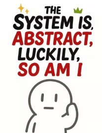 Read The System is Abstract, Luckily, So Am I Online