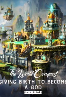 Read The World Conquest: Giving Birth To Become A God Online