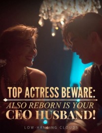 Read Top Actress Beware: Also Reborn Is Your CEO Husband! Online