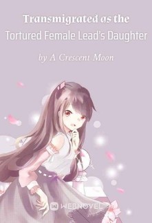 Read Transmigrated as the Tortured Female Lead's Daughter Online