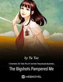Read Uprising In The Plot! After Transmigrating, The Bigshots Pampered Me Online