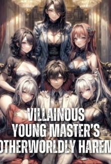 Read Villainous Young Master's Otherworldly Harem Online