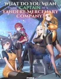 Read What Do You Mean I'm The Captain Of A Yandere Mercenary Company? Online