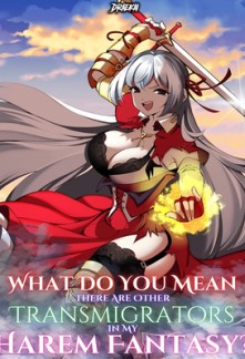 Read What Do You Mean There Are Other Transmigrators In My Harem Fantasy? Online