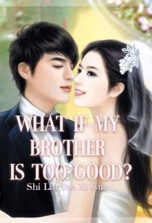 Read What if My Brother is Too Good? Online