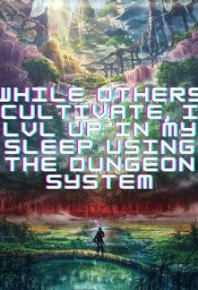 Read While Others Cultivate, I LVL UP In My Sleep Using The Dungeon System Online