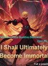 With Countless Qualities Bestowed Upon Me, I Shall Ultimately Become Immortal