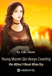 Read Young Master Qin Keeps Coveting Me After I Beat Him Up Online