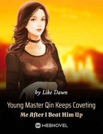 Read Young Master Qin Keeps Coveting Me After I Beat Him Up Online