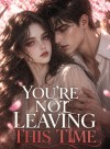 You're not leaving this time.